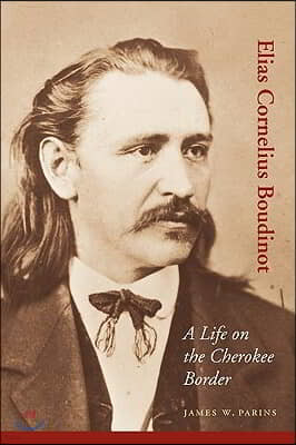 Elias Cornelius Boudinot: A Life on the Cherokee Border