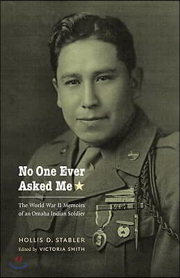 No One Ever Asked Me: The World War II Memoirs of an Omaha Indian Soldier