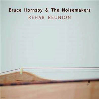 Bruce Hornsby & The Noisemakers — Rehab Reunion 앨범 커버