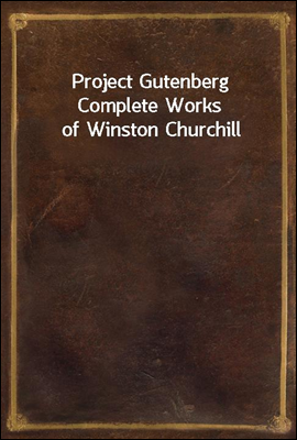 Project Gutenberg Complete Works of Winston Churchill