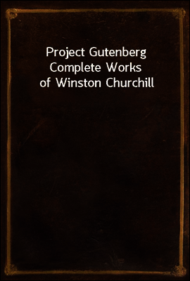 Project Gutenberg Complete Works of Winston Churchill