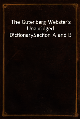The Gutenberg Webster`s Unabridged Dictionary