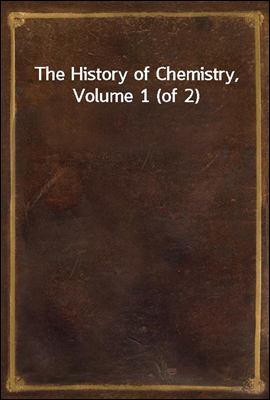 The History of Chemistry, Volume 1 (of 2)