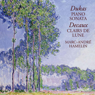 Marc-Andre Hamelin ī: ǾƳ ҳŸ / : ޺ (Dukas : Piano Sonata / Decaux : Clairs De Lune)