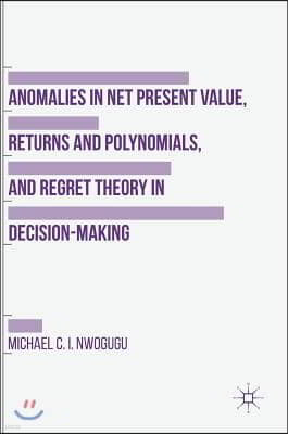 Anomalies in Net Present Value, Returns and Polynomials, and Regret Theory in Decision-Making