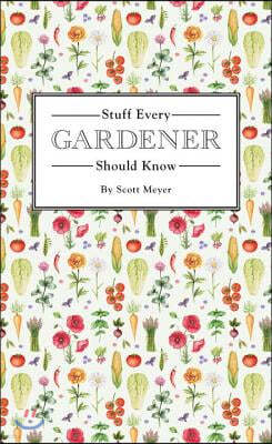 Stuff Every Gardener Should Know