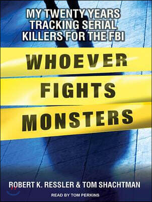 Whoever Fights Monsters: My Twenty Years Tracking Serial Killers for the FBI
