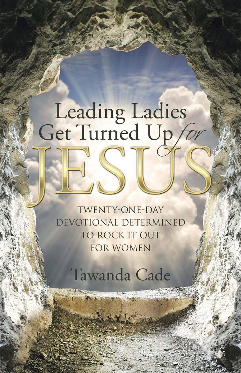 Leading Ladies Get Turned Up for Jesus: Twenty-One-Day Devotional Determined to Rock It Out for Women