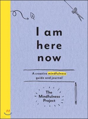 I Am Here Now: A Creative Mindfulness Guide and Journal