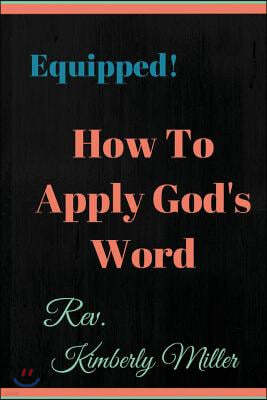 How to Apply God's Word: Equipped! A Handbook for the Doer of God's Word