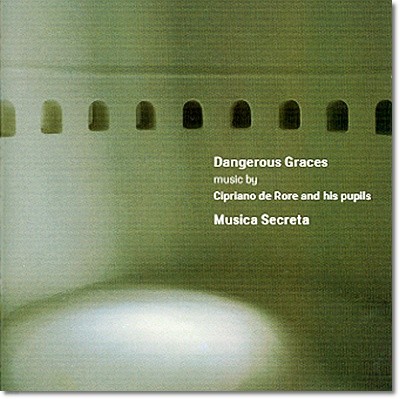 Musica Secreta   : ġƳ  η  ڵ  (Dangerous Graces : Cipriano De Rore And His Pupils)