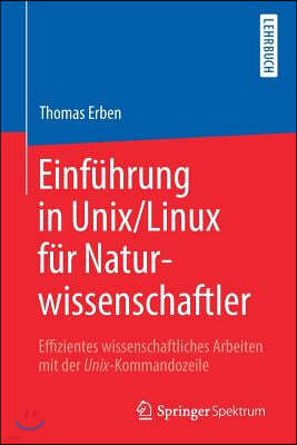 Einfuhrung in Unix/Linux Fur Naturwissenschaftler: Effizientes Wissenschaftliches Arbeiten Mit Der Unix-Kommandozeile