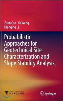 Probabilistic Approaches for Geotechnical Site Characterization and Slope Stability Analysis