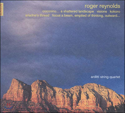 Arditti String Quartet 로저 레이놀즈: 코코니노, 뒤흔들린 풍경 외 (Roger Reynolds: Coconino and other works)