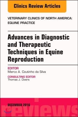 Advances in Diagnostic and Therapeutic Techniques in Equine Reproduction, an Issue of Veterinary Clinics of North America: Equine Practice: Volume 32-