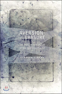 Aversion and Erasure: The Fate of the Victim After the Holocaust | Dean ...