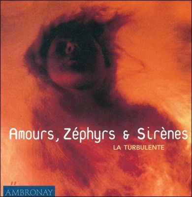 La Turbulente Ƹ Ǹ ÷ - 16, 17 Ż  (Amours, Zephyrs, Sirenes)