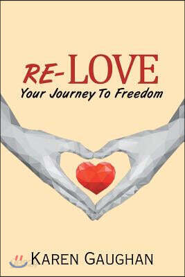 Re-Love: Your Journey to Freedom