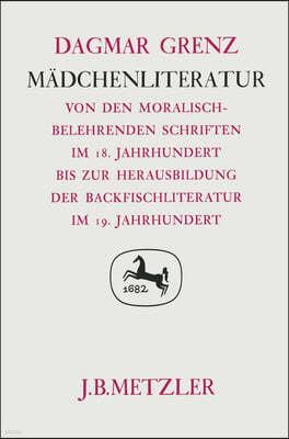 Madchenliteratur: Von Den Moralisch-Belehrenden Schriften Im 18. Jahrhundert Bis Zur Herausbildung Der Backfischliteratur Im 19. Jahrhun