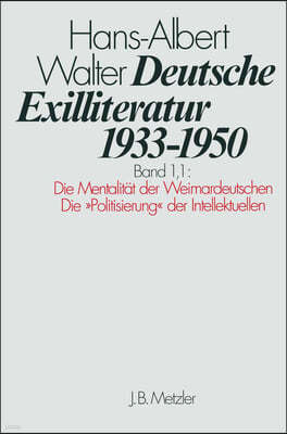 Deutsche Exilliteratur 1933-1950: Band 1: Die Vorgeschichte Des Exils Und Seine Erste Phaseteilband 1.1: Die Mentalitat Der Weimardeutschen / Die Poli