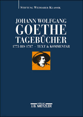 Johann Wolfgang Von Goethe: Tagebucher: Historisch-Kritische Ausgabe.Band I - Teilbande I,1 Text (1775-1787); I, 2 Kommentar