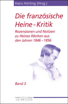 Die Franzosische Heine-Kritik: Band 3: Rezensionen Und Notizen Zu Heines Werken Aus Den Jahren 1846-1856