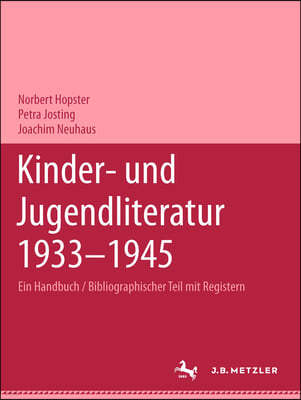 Kinder- Und Jugendliteratur 1933-1945: Ein Handbuchband 1: Bibliographischer Teil Mit Registern