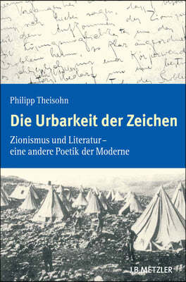 Die Urbarkeit Der Zeichen: Zionismus Und Literatur - Eine Andere Poetik Der Moderne