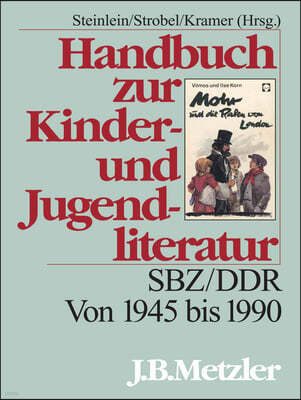 Handbuch Zur Kinder- Und Jugendliteratur: Sbz/Ddr. Von 1945 Bis 1990