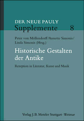 Historische Gestalten Der Antike: Rezeption in Literatur, Kunst Und Musik