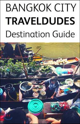 Bangkok City Travel Dudes Destination Guidebook