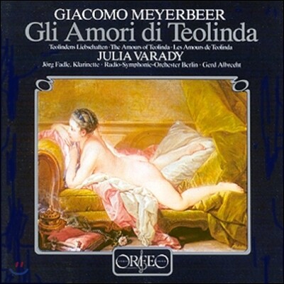 Deutschen Symphonie-Orchester Berlin,RIAS Kammerchor,Julia Varady,Gerd Albrecht,Giacomo Meyerbeer,Jorg Fadle — Julia Varady 마이어베어: 테오린다의 사랑 (Meyerbeer: Gli Amori di Teolinda) 율리아 바라디 앨범 커버