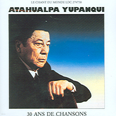 Atahualpa Yupanqui - 30 Ans De Chansons