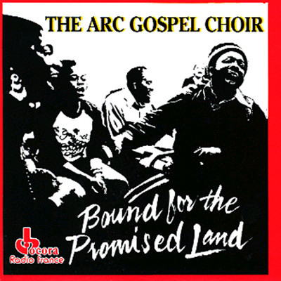 Arc Gospel Choir - Bound For The Promised Land