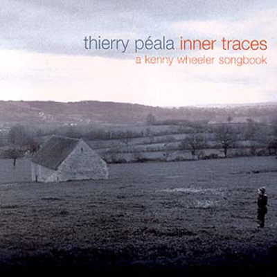 Thierry Peala - Inner Traces: A Kenny Wheeler Songbook