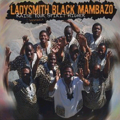 Ladysmith Black Mambazo - Raise Your Spirit Higher