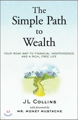 The Simple Path to Wealth: Your road map to financial independence and a rich, free life