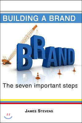 Building a Brand: The 7 Important Steps