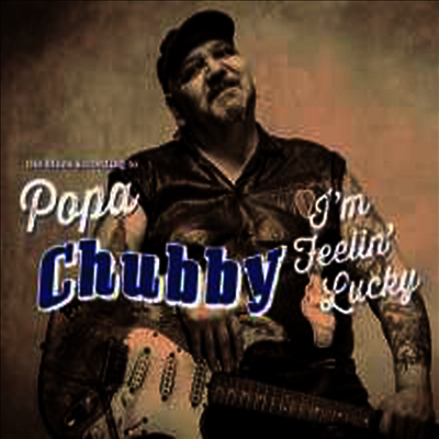 Popa Chubby — I'm Feelin' Lucky (Gatefold)(Bonus Tracks) 앨범 커버
