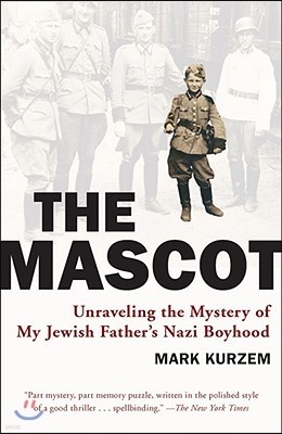 The Mascot: Unraveling the Mystery of My Jewish Father's Nazi Boyhood