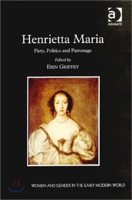 Henrietta Maria: Piety, Politics and Patronage