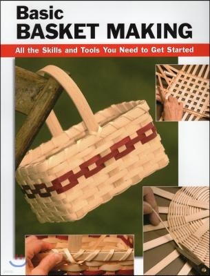 Basic Basket Making: All the Skills and Tools You Need to Get Started