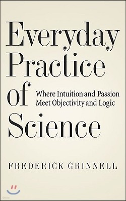 Everyday Practice of Science: Where Intuition and Passion Meet Objectivity and Logic