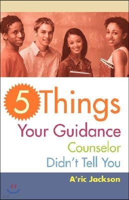 5 Things Your Guidance Counselor Didn't Tell You