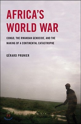 Africa's World War: Congo, the Rwandan Genocide, and the Making of a Continental Catastrophe