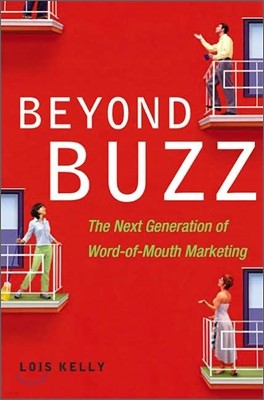 Beyond Buzz : The Next Generation of Word-of-Mouth Marketing