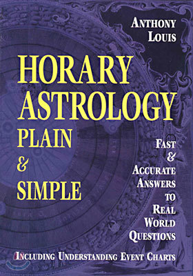 Horary Astrology: Plain & Simple: Fast & Accurate Answers to Real World Questions