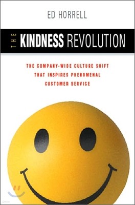 Kindness Revolution : The Company-Wide Culture Shift That Inspires Phenomenal Customer Service, 1/E