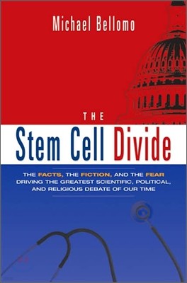 Stem Cell Divide : The Facts, the Fiction, and the Fear Driving the Greatest Scientific, Political, and Religious Debate of Our Time, 1/E