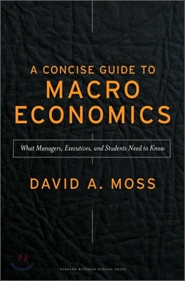 A Concise Guide to Macroeconomics : What Managers, Executives, and Students Need to Know, 1/E